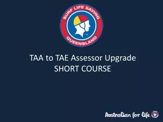 TAA to TAE Assessor Upgrade SHORT COURSE