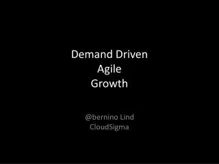 Demand Driven Agile Growth