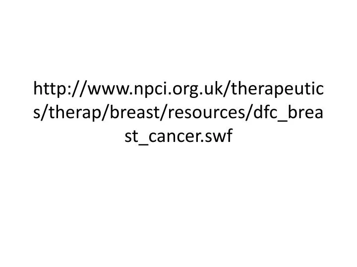 http www npci org uk therapeutics therap breast resources dfc breast cancer swf