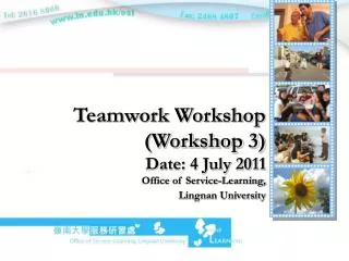 Teamwork Workshop (Workshop 3) Date: 4 July 2011 Office of Service-Learning, Lingnan University