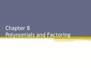 Chapter 8 Polynomials and Factoring