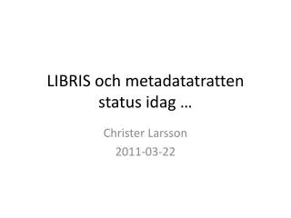 LIBRIS och metadatatratten status idag …