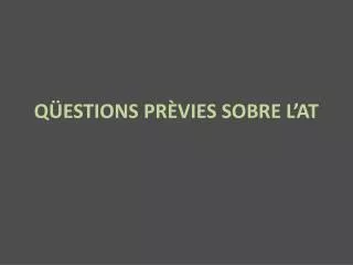 q estions pr vies sobre l at
