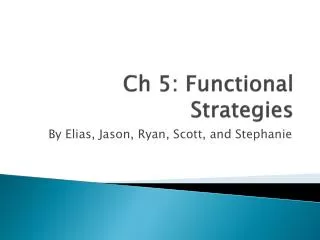 Ch 5: Functional Strategies