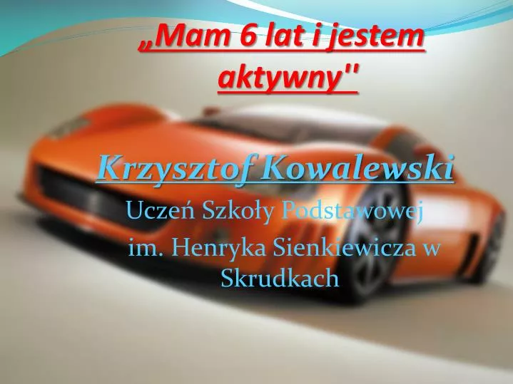 mam 6 lat i jestem aktywny