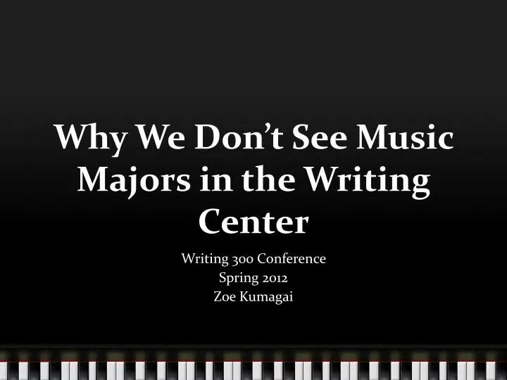 why we don t see music majors in the writing center