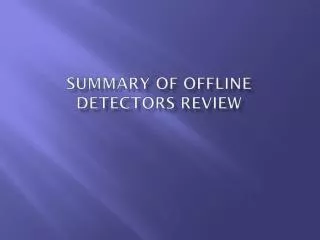 Summary of offline Detectors review