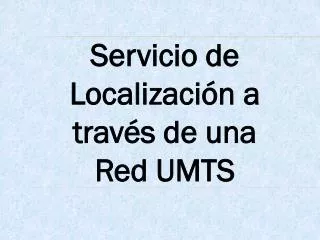 servicio de localizaci n a trav s de una red umts