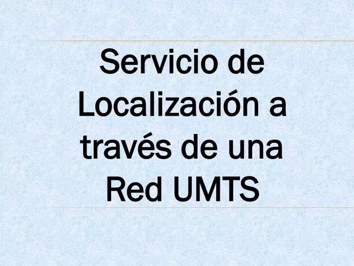 servicio de localizaci n a trav s de una red umts