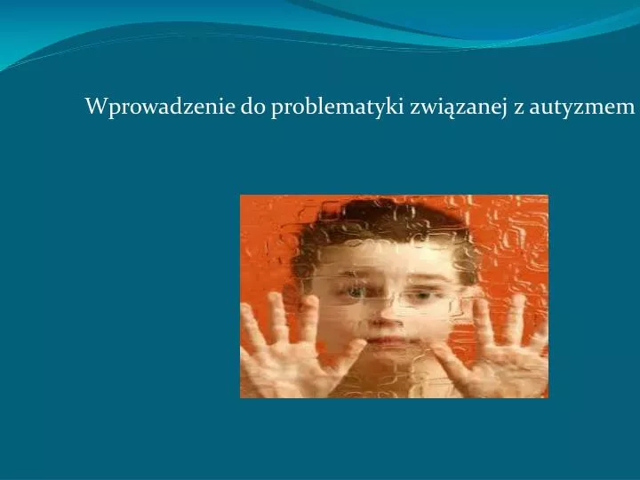 wprowadzenie do problematyki zwi zanej z autyzmem