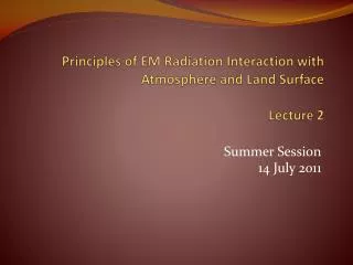 Principles of EM Radiation Interaction with Atmosphere and Land Surface Lecture 2