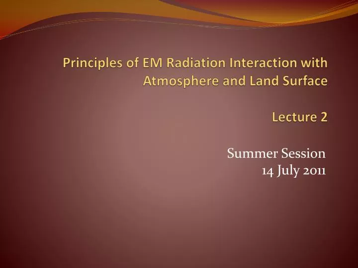 principles of em radiation interaction with atmosphere and land surface lecture 2