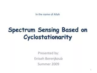 In the name of Allah Spectrum Sensing Based on Cyclostationarity