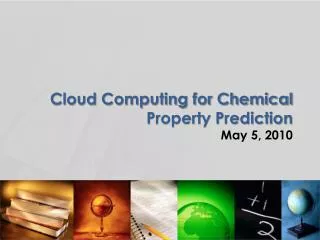 Cloud Computing for Chemical P roperty P rediction May 5, 2010