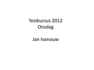 testkursus 2012 onsdag jan ivanouw