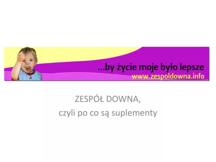 zesp downa czyli po co s suplementy