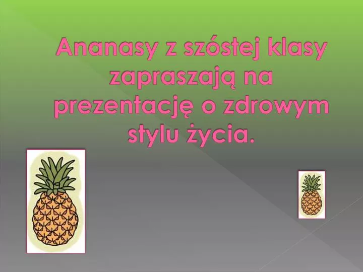 ananasy z sz stej klasy zapraszaj na prezentacj o zdrowym stylu ycia