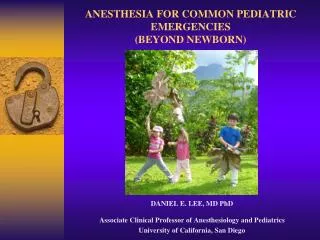 ANESTHESIA FOR COMMON PEDIATRIC EMERGENCIES (BEYOND NEWBORN)