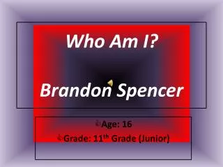 Who Am I? Brandon Spencer