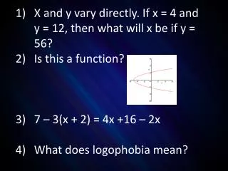 X and y vary directly. If x = 4 and y = 12, then what will x be if y = 56? Is this a function?