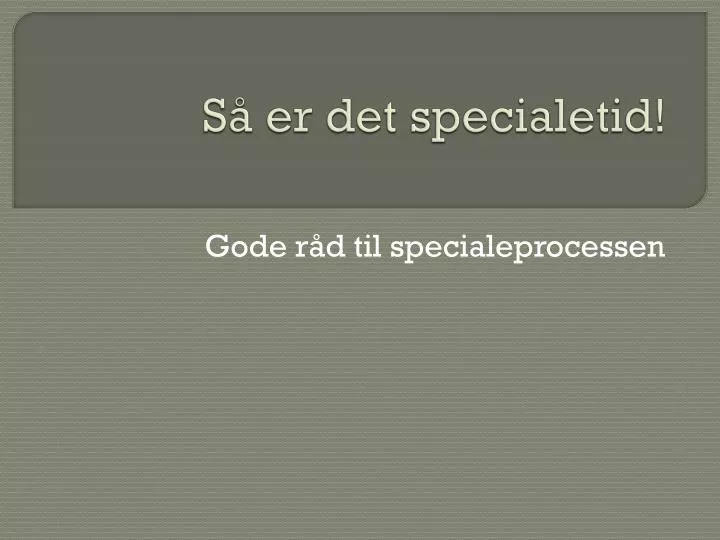 s er det specialetid