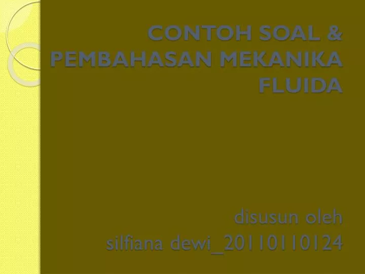 contoh soal pembahasan mekanika fluida disusun oleh silfiana dewi 20110110124