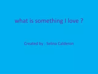 what is something I love ?