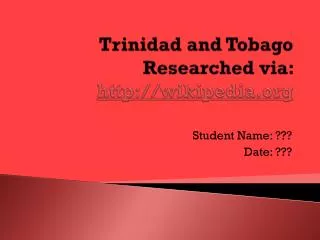 Trinidad and Tobago Researched via: wikipedia
