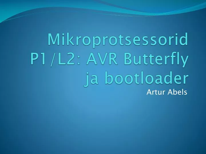 mikroprotsessorid p1 l2 avr butterfly ja bootloader