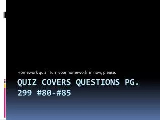 Quiz covers questions pg. 299 #80-#85