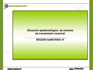 Situación epidemiológica de eventos de transmisión vectorial REGIÓN SANITARIA VI