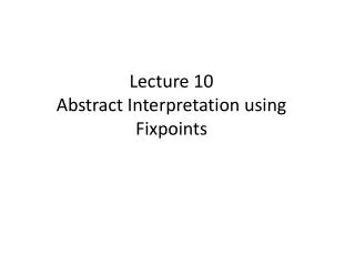 Lecture 10 Abstract Interpretation using Fixpoints
