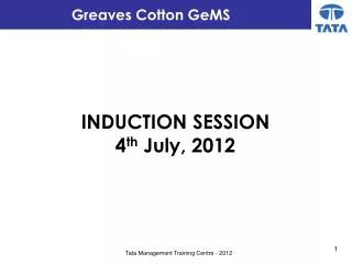 INDUCTION SESSION 4 th July, 2012