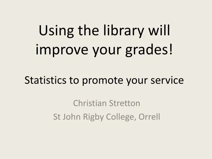 using the library will improve your grades statistics to promote your service