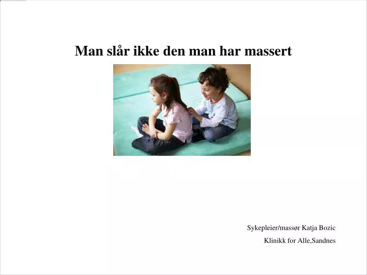 man sl r ikke den man har massert