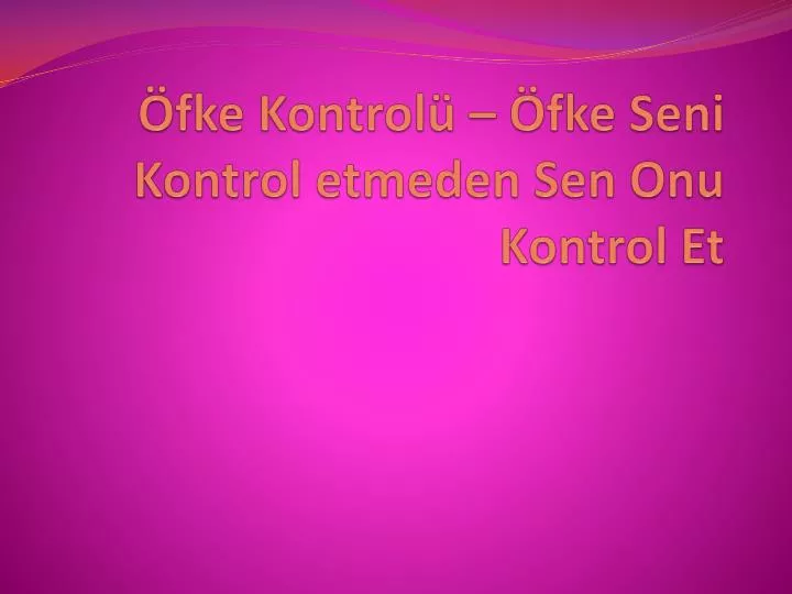 fke kontrol fke seni kontrol etmeden sen onu kontrol et