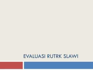 evaluasi rutrk slawi