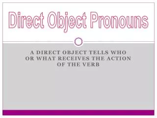 a direct object tells who or what receives the action of the verb
