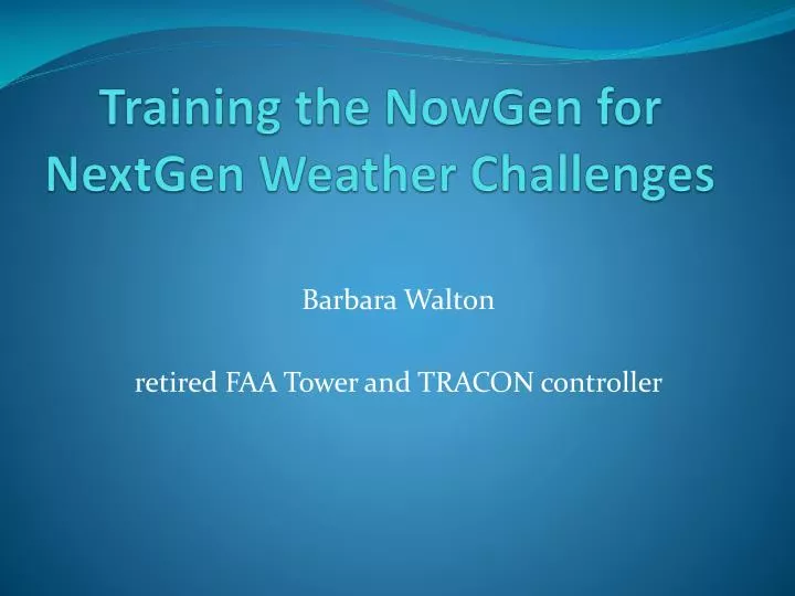 training the nowgen for nextgen weather challenges