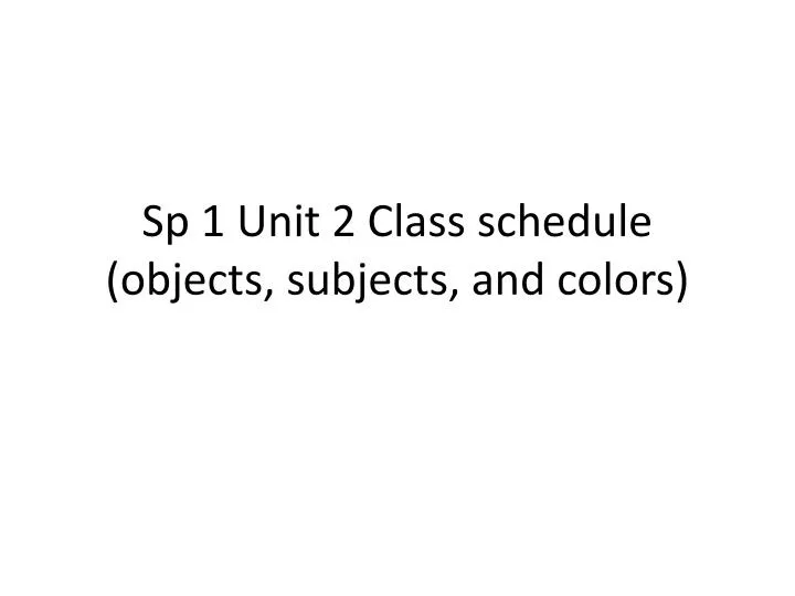 sp 1 unit 2 class schedule objects subjects and colors