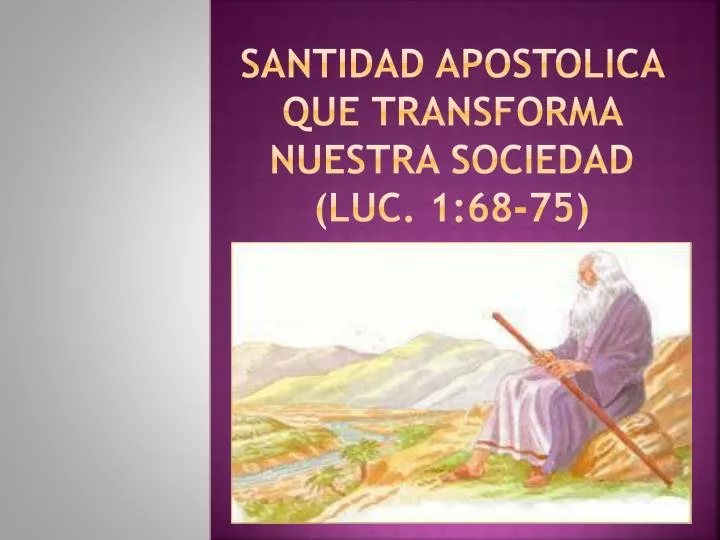 santidad apostolica que transforma nuestra sociedad luc 1 68 75