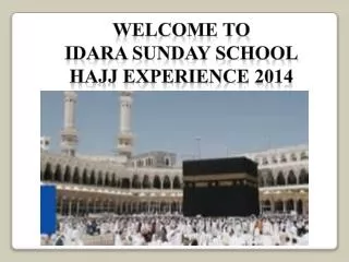 Welcome to idara Sunday School Hajj Experience 2014