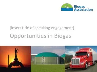 [insert title of speaking engagement] Opportunities in Biogas