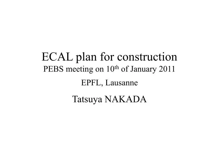 ecal plan for construction pebs meeting on 10 th of january 2011 epfl lausanne