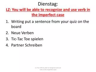 Dienstag : LZ: You will be able to recognize and use verb in the imperfect case