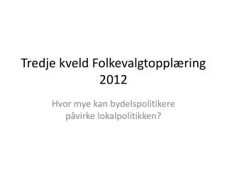 tredje kveld folkevalgtoppl ring 2012