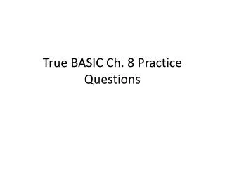 True BASIC Ch. 8 Practice Questions