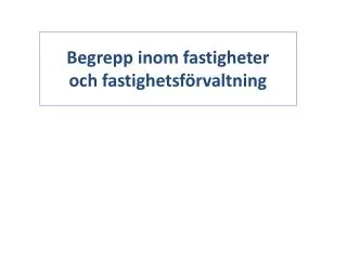 begrepp inom fastigheter och fastighetsf rvaltning