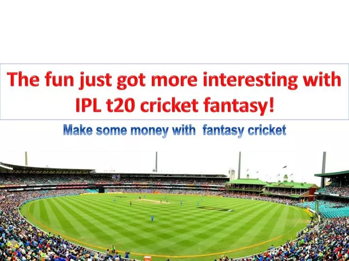 the fun just got more interesting with ipl t20 cricket fantasy
