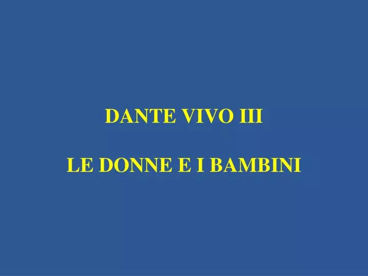 dante vivo iii le donne e i bambini